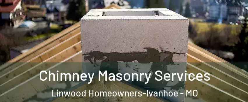 Chimney Masonry Services Linwood Homeowners-Ivanhoe - MO