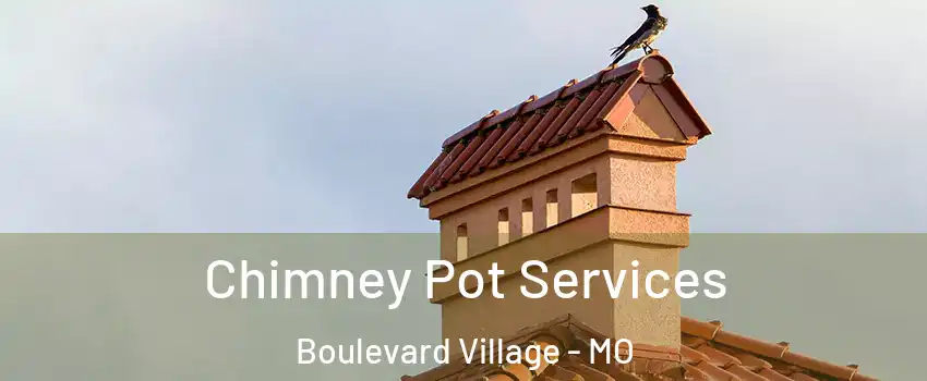 Chimney Pot Services Boulevard Village - MO