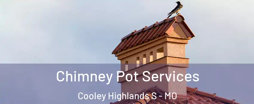 Chimney Pot Services Cooley Highlands S - MO