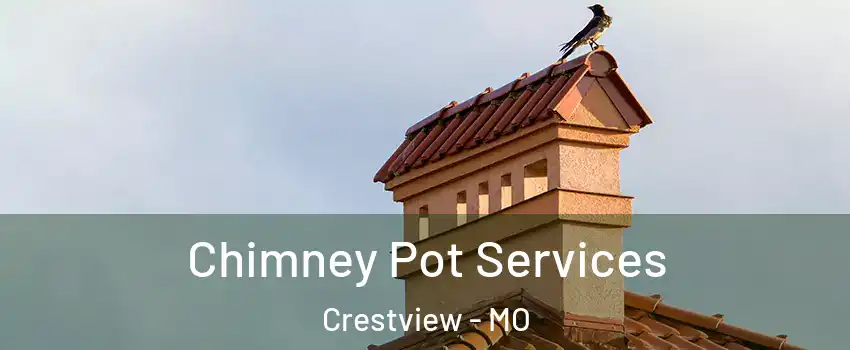 Chimney Pot Services Crestview - MO
