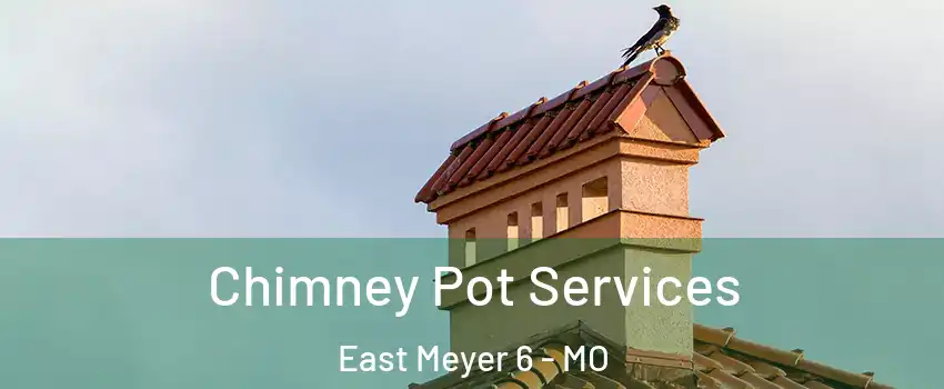 Chimney Pot Services East Meyer 6 - MO