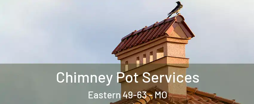 Chimney Pot Services Eastern 49-63 - MO