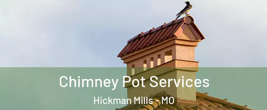 Chimney Pot Services Hickman Mills - MO