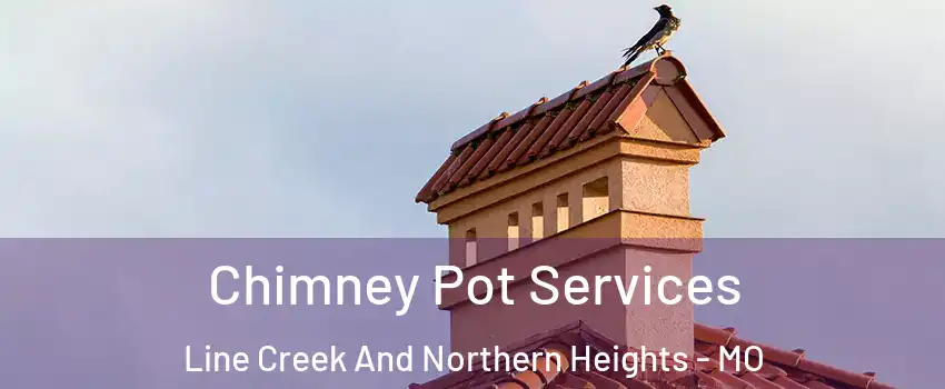 Chimney Pot Services Line Creek And Northern Heights - MO