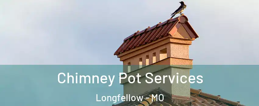 Chimney Pot Services Longfellow - MO