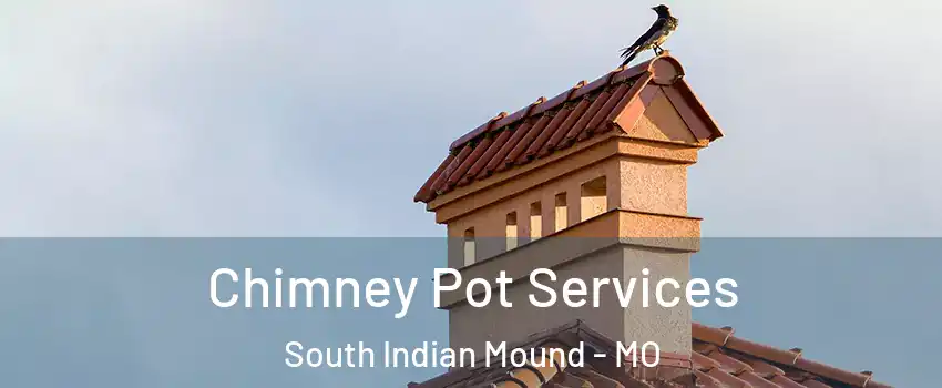 Chimney Pot Services South Indian Mound - MO