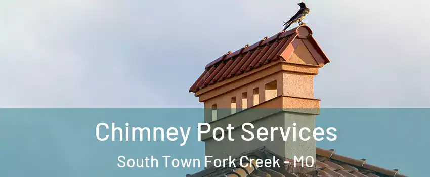 Chimney Pot Services South Town Fork Creek - MO