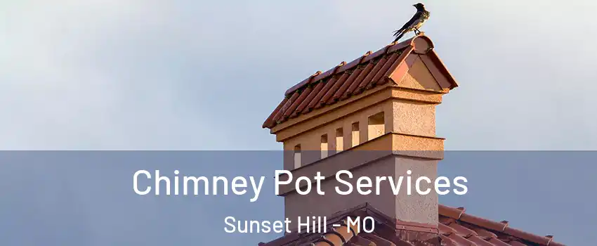 Chimney Pot Services Sunset Hill - MO