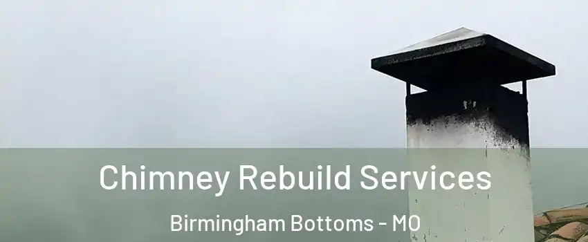 Chimney Rebuild Services Birmingham Bottoms - MO