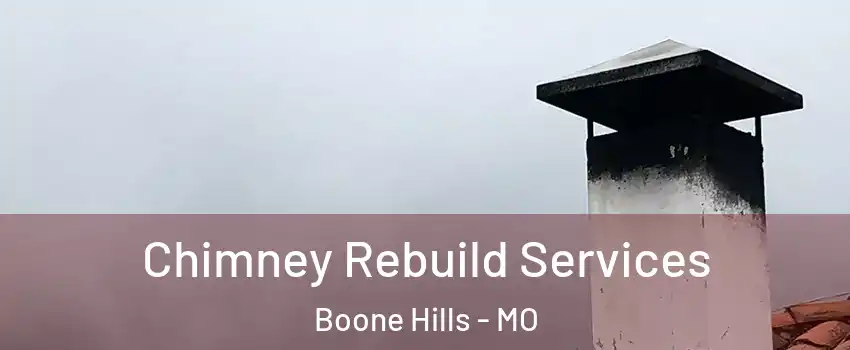 Chimney Rebuild Services Boone Hills - MO