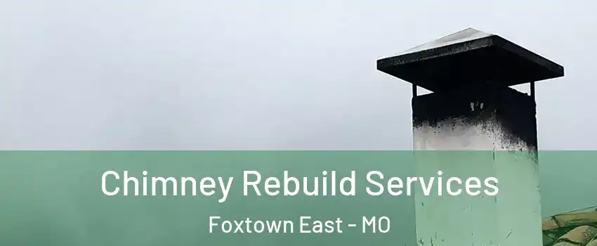 Chimney Rebuild Services Foxtown East - MO