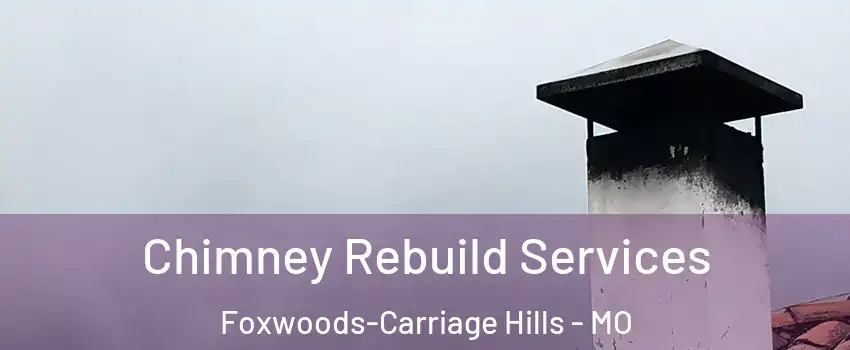 Chimney Rebuild Services Foxwoods-Carriage Hills - MO