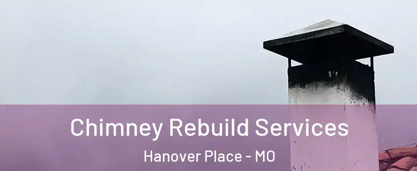 Chimney Rebuild Services Hanover Place - MO