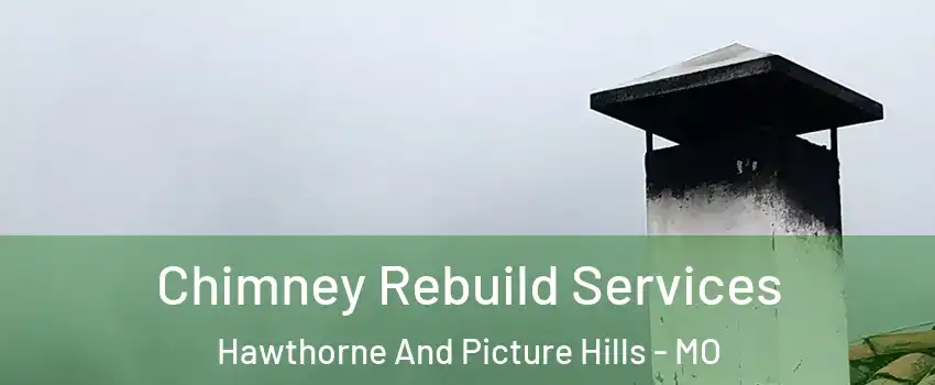 Chimney Rebuild Services Hawthorne And Picture Hills - MO
