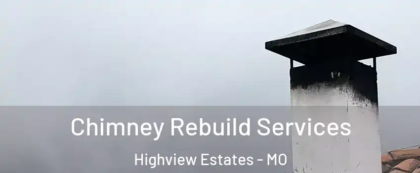 Chimney Rebuild Services Highview Estates - MO