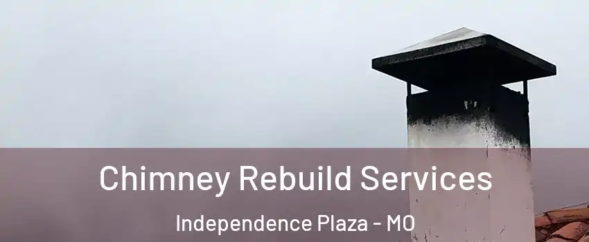 Chimney Rebuild Services Independence Plaza - MO