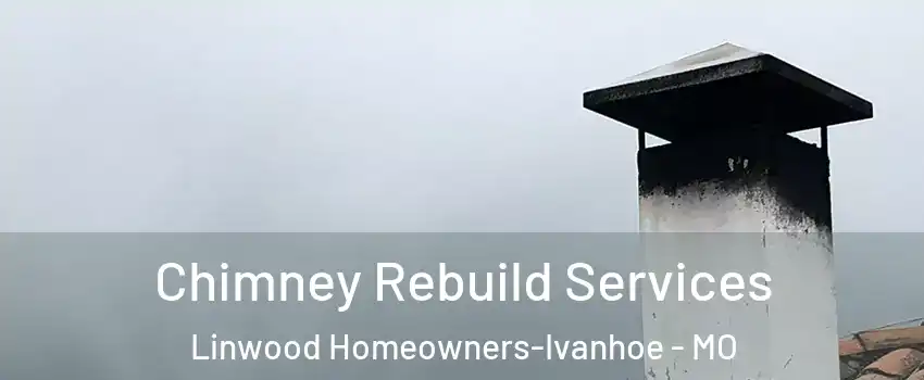 Chimney Rebuild Services Linwood Homeowners-Ivanhoe - MO