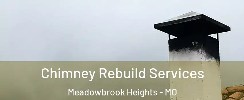 Chimney Rebuild Services Meadowbrook Heights - MO