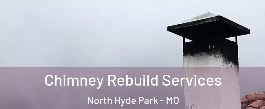 Chimney Rebuild Services North Hyde Park - MO
