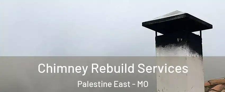 Chimney Rebuild Services Palestine East - MO