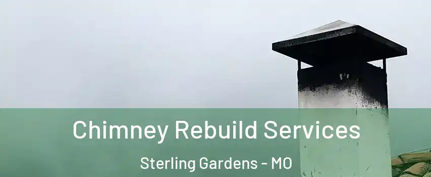 Chimney Rebuild Services Sterling Gardens - MO