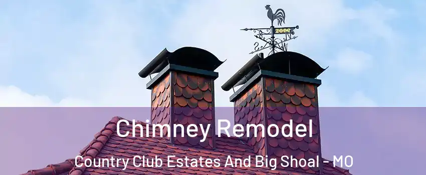 Chimney Remodel Country Club Estates And Big Shoal - MO