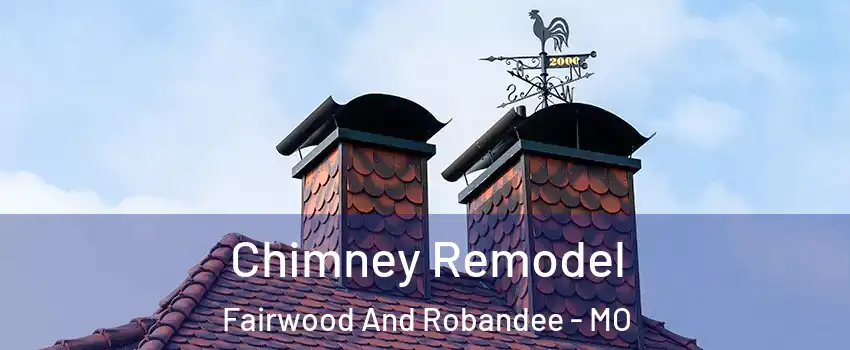 Chimney Remodel Fairwood And Robandee - MO