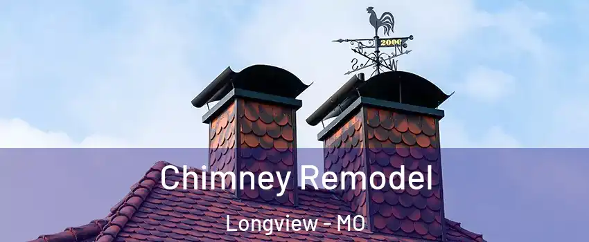 Chimney Remodel Longview - MO