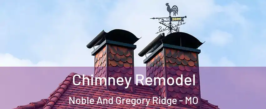 Chimney Remodel Noble And Gregory Ridge - MO