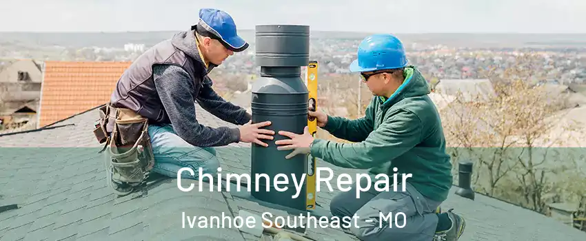 Chimney Repair Ivanhoe Southeast - MO