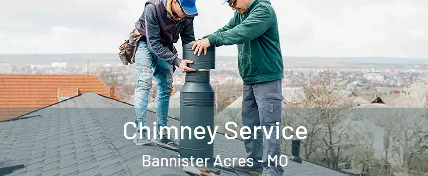 Chimney Service Bannister Acres - MO
