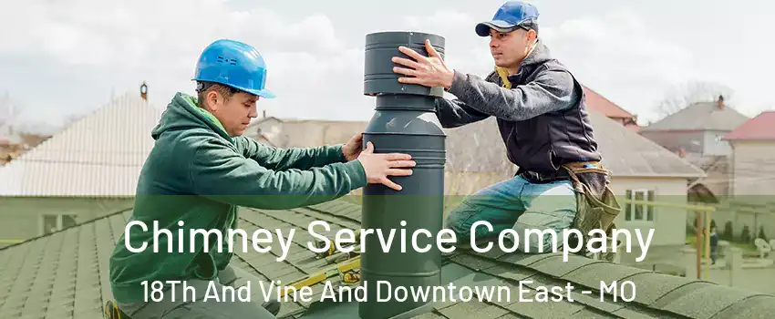 Chimney Service Company 18Th And Vine And Downtown East - MO