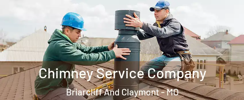 Chimney Service Company Briarcliff And Claymont - MO