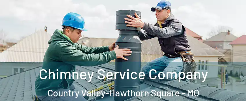 Chimney Service Company Country Valley-Hawthorn Square - MO