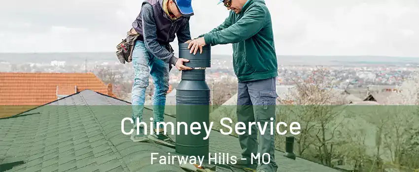 Chimney Service Fairway Hills - MO