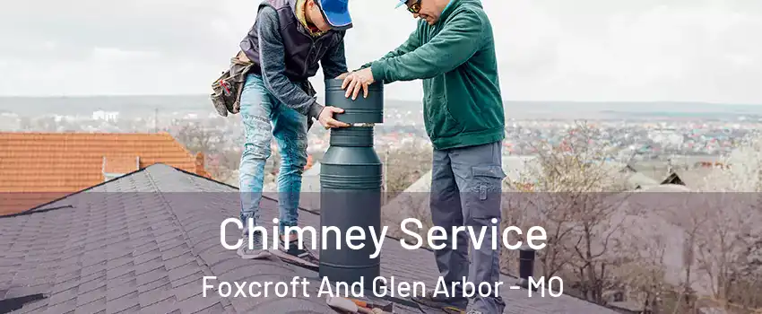 Chimney Service Foxcroft And Glen Arbor - MO