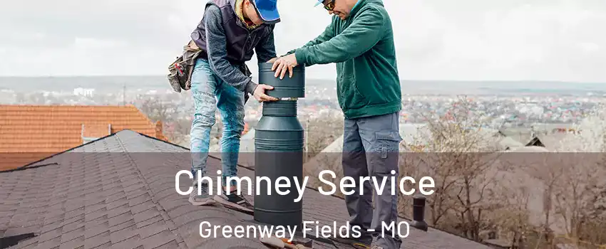 Chimney Service Greenway Fields - MO