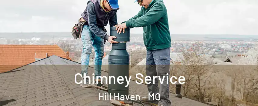 Chimney Service Hill Haven - MO