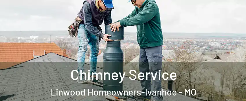 Chimney Service Linwood Homeowners-Ivanhoe - MO
