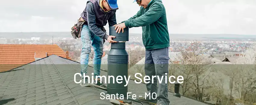Chimney Service Santa Fe - MO