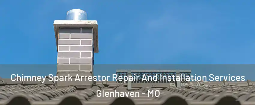 Chimney Spark Arrestor Repair And Installation Services Glenhaven - MO