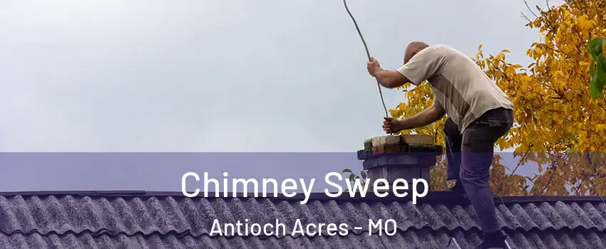 Chimney Sweep Antioch Acres - MO