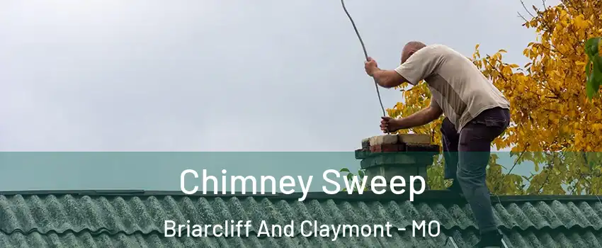 Chimney Sweep Briarcliff And Claymont - MO