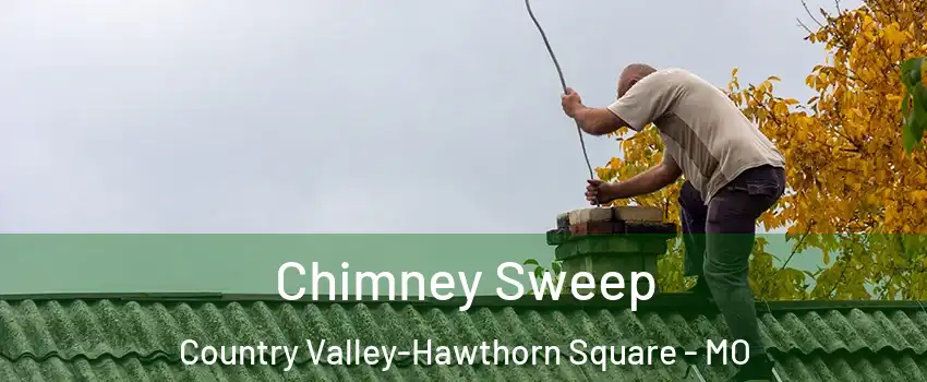 Chimney Sweep Country Valley-Hawthorn Square - MO