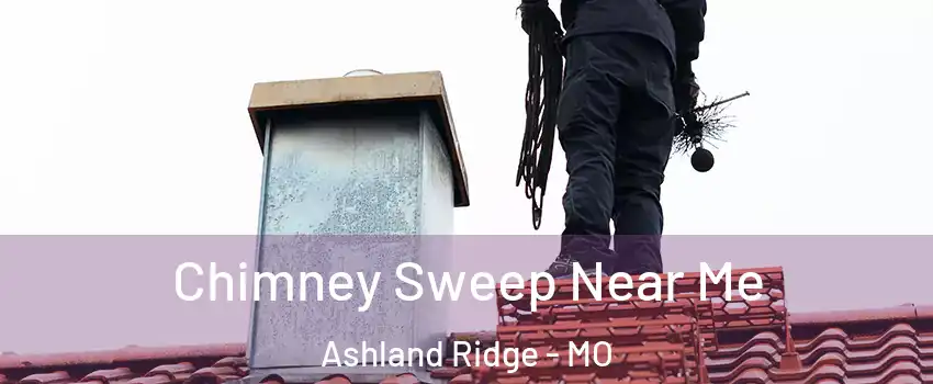 Chimney Sweep Near Me Ashland Ridge - MO