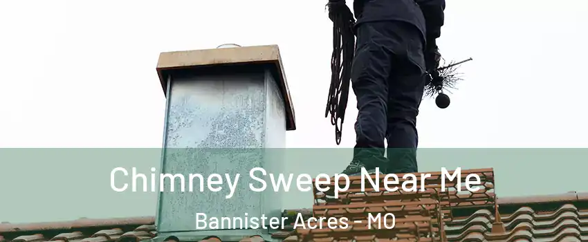 Chimney Sweep Near Me Bannister Acres - MO