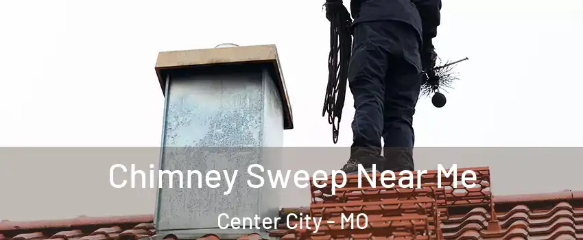 Chimney Sweep Near Me Center City - MO