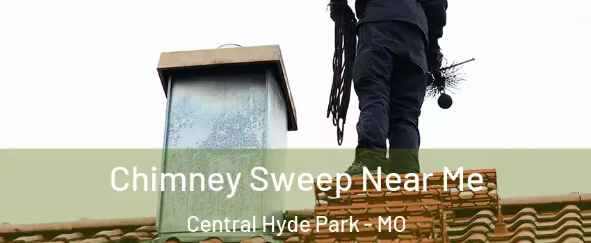 Chimney Sweep Near Me Central Hyde Park - MO
