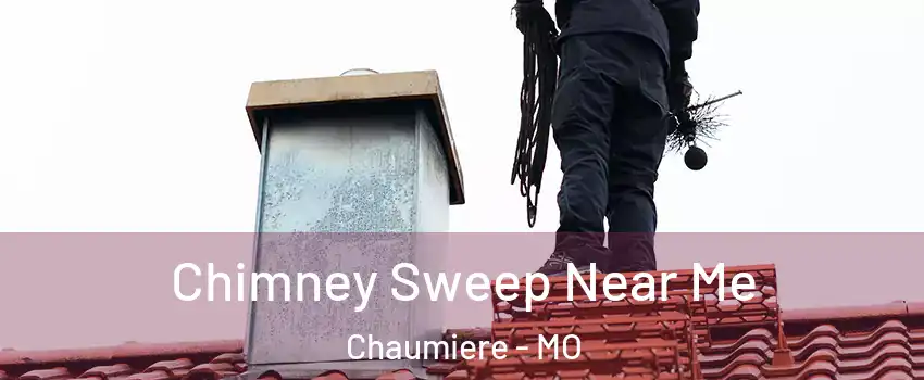 Chimney Sweep Near Me Chaumiere - MO
