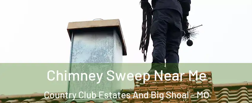Chimney Sweep Near Me Country Club Estates And Big Shoal - MO